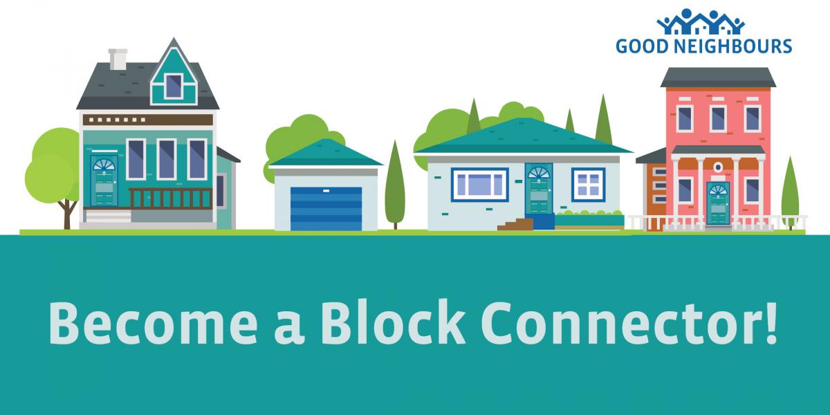 Illustration of three houses with trees and text: "Become a Block Connector!" alongside "Good Neighbours" logo.
